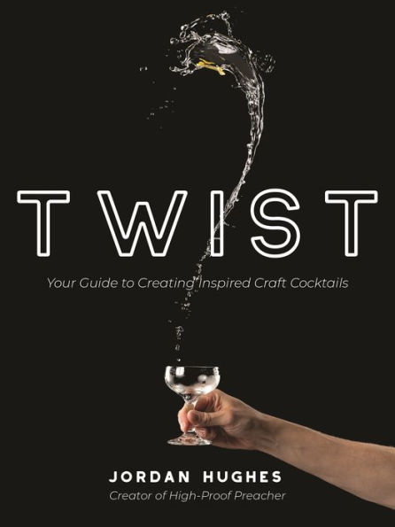 twist-cocktail-book Twist by Jordan Hughes, the High Proof Preacher